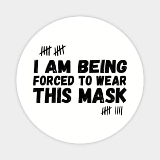 I Am Being Forced To Wear This Mask , face masck , funny Magnet